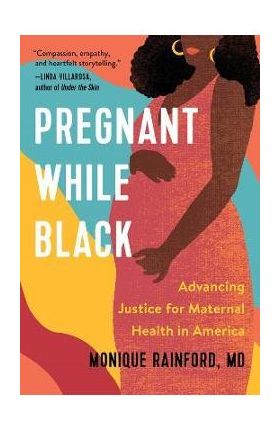 Pregnant While Black: Advancing Justice for Maternal Health in America - Monique Rainford