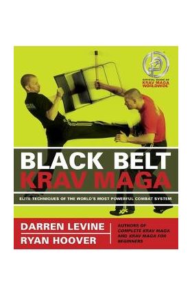 Black Belt Krav Maga: Elite Techniques of the World's Most Powerful Combat System - Darren Levine