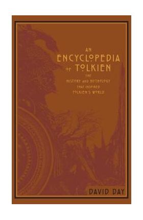 An Encyclopedia of Tolkien: The History and Mythology That Inspired Tolkien's World - David Day