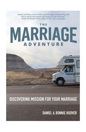 The Marriage Adventure: Discovering Mission for Your Marriage - Daniel Hoover