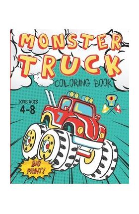 Monster Truck Coloring Book Kids Ages 4-8 Big Print !: 60 Unique Drawing of Monster Truck, Cars, Trucks, &#1052;uscle cars, SUVs, Supercars and more p - King Truck