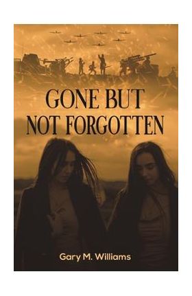 Gone but Not Forgotten - Gary M. Williams