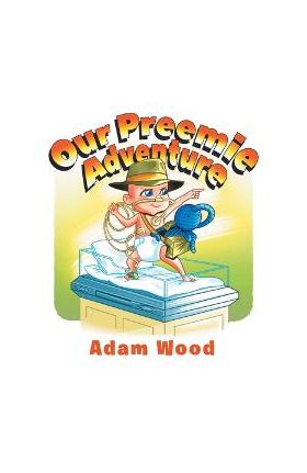 Our Preemie Adventure - Adam Wood