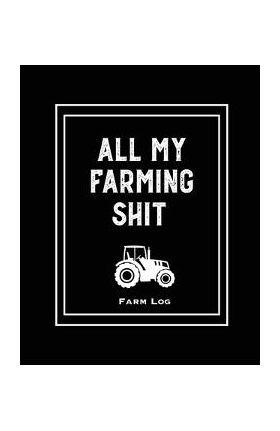 Farm Log: Farmers Record Keeping Book, Livestock Inventory Pages Logbook, Income & Expense Ledger, Equipment Maintenance & Repai - Amy Newton