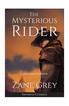 The Mysterious Rider (Annotated, Large Print) - Zane Grey