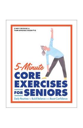 5-Minute Core Exercises for Seniors: Daily Routines to Build Balance and Boost Confidence - Cindy Brehse