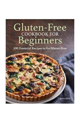 Gluten Free Cookbook for Beginners: Gluten-Free Cookbook for Beginners - Jessica Kirk