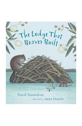 The Lodge That Beaver Built - Randi Sonenshine