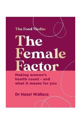 The Female Factor: The Whole-Body Health Bible for Women - Hazel Wallace