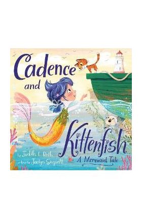 Cadence and Kittenfish: A Mermaid Tale - Judith L. Roth