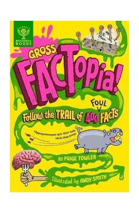 Gross Factopia!: Follow the Trail of 400 Foul Facts - Paige Towler