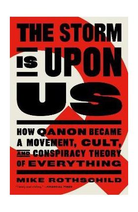 The Storm Is Upon Us: How Qanon Became a Movement, Cult, and Conspiracy Theory of Everything - Mike Rothschild