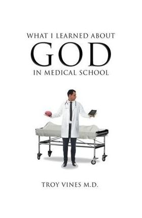 What I Learned about God in Medical School - Troy Vines