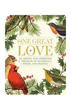 One Great Love: An Advent and Christmas Treasury of Readings, Poems, and Prayers - Editors At Paraclete Press