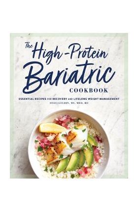 The High-Protein Bariatric Cookbook: Essential Recipes for Recovery and Lifelong Weight Management - Staci Gulbin