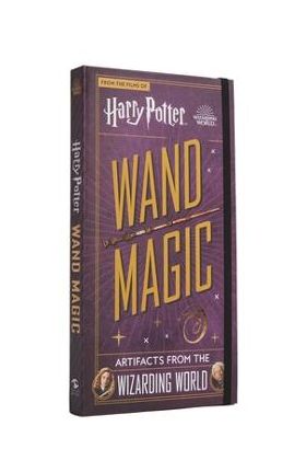 Harry Potter: Wand Magic: Artifacts from the Wizarding World - Monique Peterson