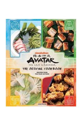 Avatar: The Last Airbender: The Official Cookbook: Recipes from the Four Nations - Jenny Dorsey