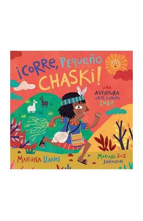 &#65533;corre, Peque&#65533;o Chaski!: Una Aventura En El Camino Inka = Run, Little Chaski! - Mariana Llanos