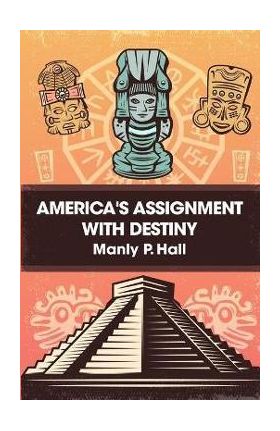 America's Assignment with Destiny - Manly P Hall