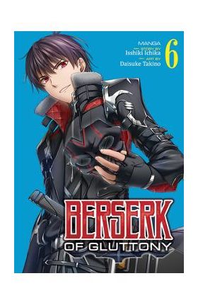 Berserk of Gluttony (Manga) Vol. 6 - Isshiki Ichika