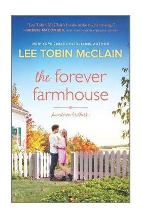 The Forever Farmhouse: A Small Town Romance - Lee Tobin Mcclain