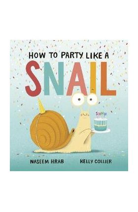 How to Party Like a Snail - Naseem Hrab