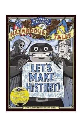 Let's Make History! (Nathan Hale's Hazardous Tales): Create Your Own Comics - Nathan Hale