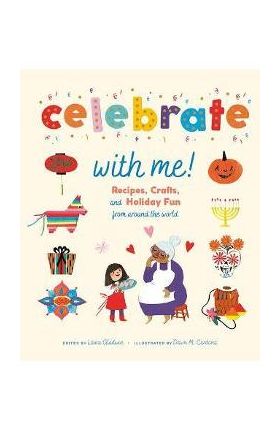Celebrate with Me!: Recipes, Crafts, and Holiday Fun from Around the World - Laura Gladwin