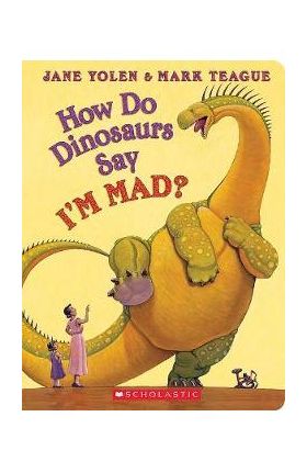 How Do Dinosaurs Say I'm Mad? - Jane Yolen