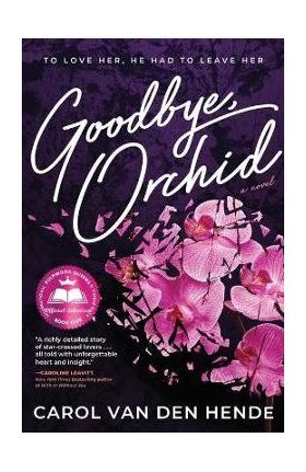 Goodbye, Orchid: To Love Her, He Had To Leave Her - Carol Van Den Hende