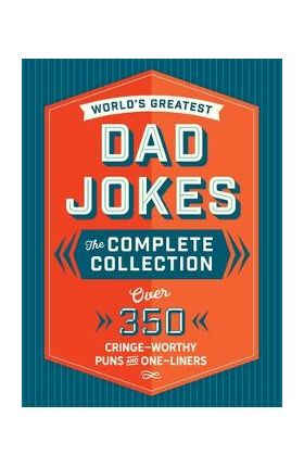 The World's Greatest Dad Jokes: The Complete Collection (the Heirloom Edition): Over 500 Cringe-Worthy Puns and One-Liners - Editors Of Cider Mill Press