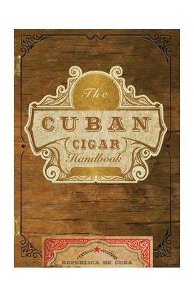 The Cuban Cigar Handbook: The Discerning Aficionado's Guide to the Best Cuban Cigars in the World - Matteo Speranza