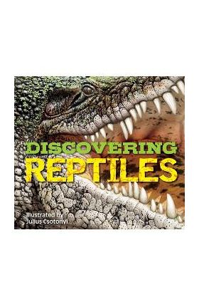 Discovering Reptiles: The Ultimate Handbook to the Reptiles of the World! - Csotonyi