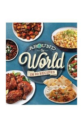 Around the World in 80 Recipes - Publications International Ltd
