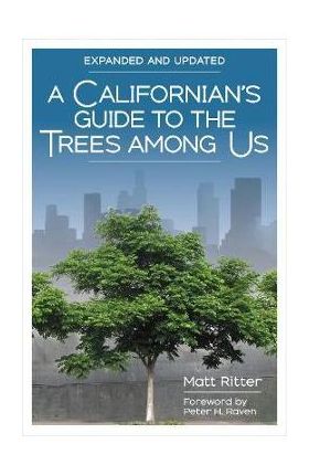 A Californian's Guide to the Trees Among Us: Expanded and Updated - Matt Ritter