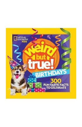 Weird But True! Birthdays: 300 Fun-Tastic Facts to Celebrate - National Geographic