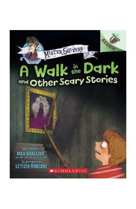 The Walk in the Dark and Other Scary Stories: An Acorn Book (Mister Shivers #4) - Max Brallier