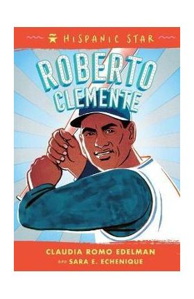 Hispanic Star: Roberto Clemente - Claudia Romo Edelman