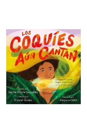 Los Coquíes Aún Cantan: Un Cuento Sobre Hogar, Esperanza Y Reconstrucción - Karina Nicole González