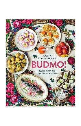 Budmo!: Recipes from a Ukrainian Kitchen - Anna Voloshyna