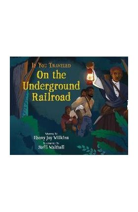If You Traveled on the Underground Railroad - Ebony Wilkins