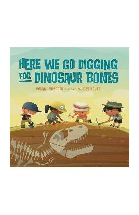 Here We Go Digging for Dinosaur Bones - Susan Lendroth