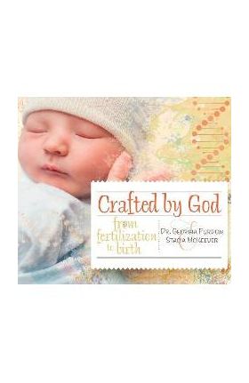 Crafted by God: From Fertilization to Birth - Georgia Purdom