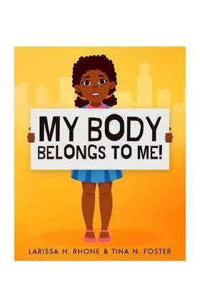 My Body Belongs To Me!: A book about body ownership, healthy boundaries and communication. - Larissa H. Rhone