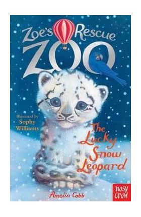 Zoe's Rescue Zoo: The Lucky Snow Leopard