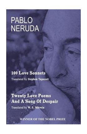 100 Love Sonnets and Twenty Love Poems - Pablo Neruda