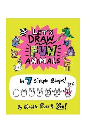Let's Draw Fun Animals: In 7 Simple Steps - Maddie Frost