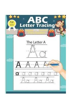 ABC Letter Tracing for Preschoolers: Alphabet Handwriting Practice Workbook for Pre K, Kindergarten and Kids Ages 3-5, ABC print handwriting book, ani - Child Books Publishing