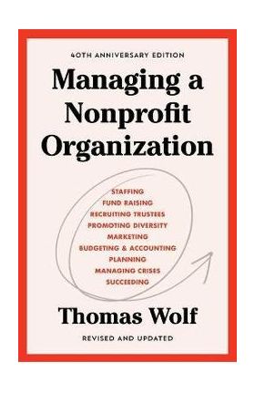 Managing a Nonprofit Organization: 40th Anniversary Revised and Updated Edition - Thomas Wolf