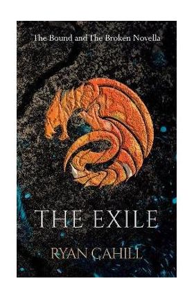 The Exile: The Bound and The Broken Novella - Ryan Cahill
